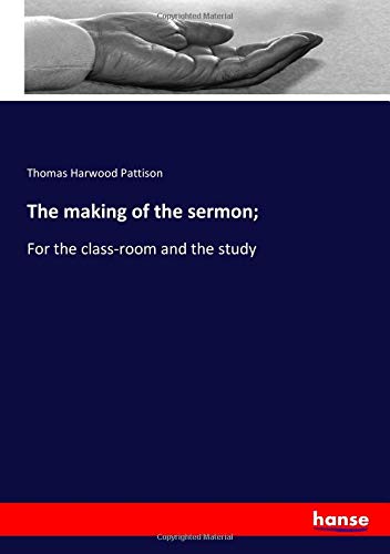 The making of the sermon;: For the class-room and the study