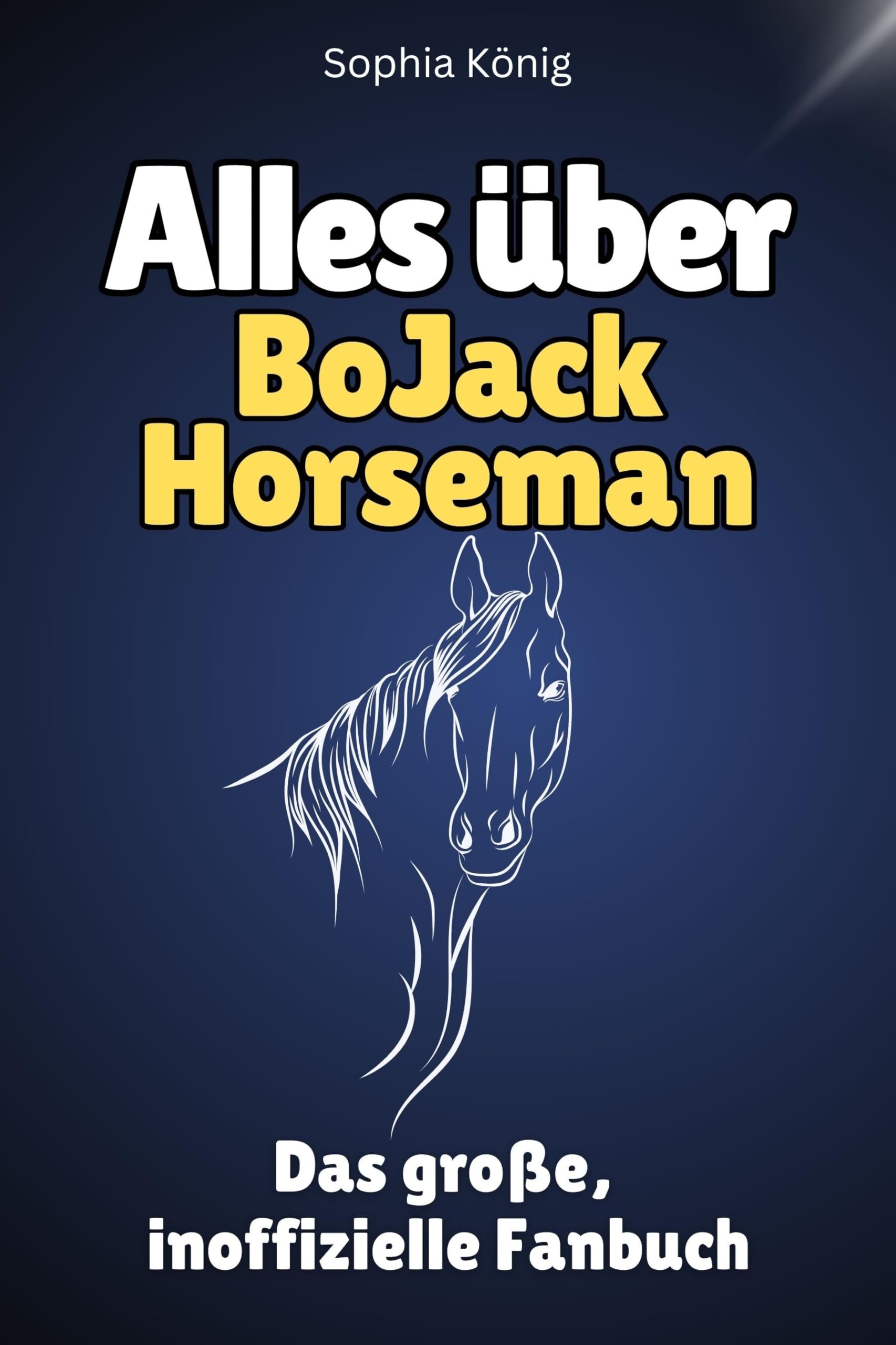 Alles über BoJack Horseman - Hochwertige Hardcover-Ausgabe - das perfekte Geschenk: Das große, inoffizielle Fanbuch