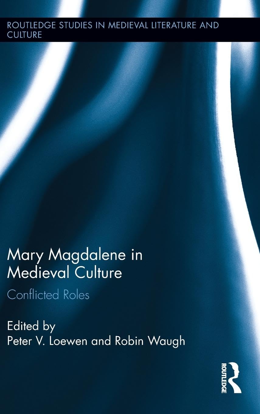 Mary Magdalene in Medieval Culture: Conflicted Roles (Routledge Studies in Medieval Literature and Culture, 4, Band 4)