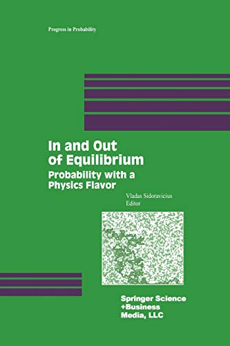 In and Out of Equilibrium: Probability With A Physics Flavor (Progress in Probability, 51, Band 51)