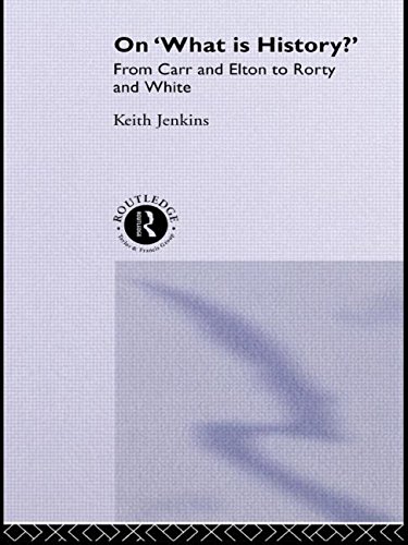 On 'What Is History?': From Carr and Elton to Rorty and White (Historical Connections)