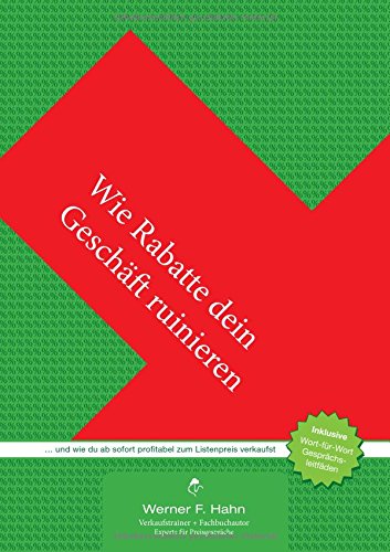 Wie Rabatte dein Geschäft ruinieren: ... und wie du ab sofort profitabel zum Listenpreis verkaufst