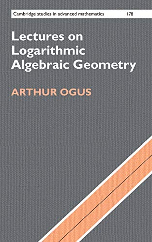 Lectures on Logarithmic Algebraic Geometry (Cambridge Studies in Advanced Mathematics, Band 178)