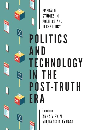 Politics and Technology in the Post-Truth Era (Emerald Studies in Politics and Technology)