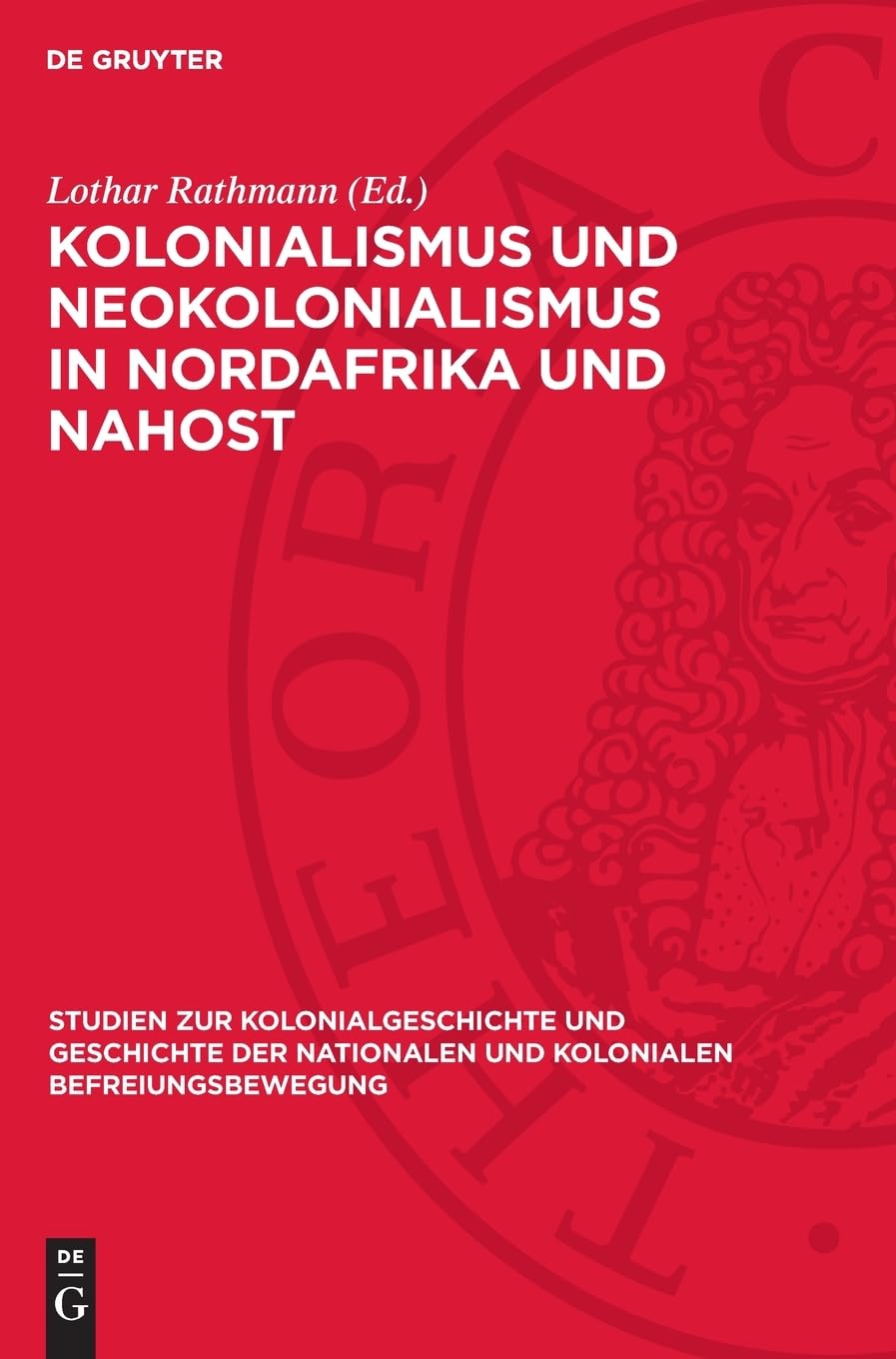 Kolonialismus und Neokolonialismus in Nordafrika und Nahost: DE (Studien zur Kolonialgeschichte und Geschichte der nationalen und kolonialen Befreiungsbewegung, 10/11)