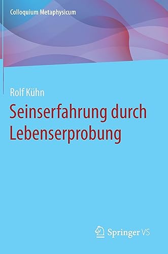 Seinserfahrung durch Lebenserprobung (Colloquium Metaphysicum)