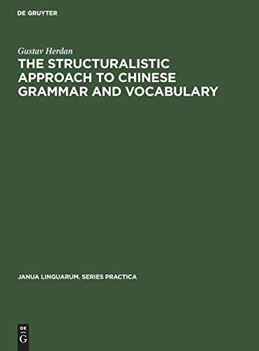 The Structuralistic Approach to Chinese Grammar and Vocabulary: Two Essays (Janua Linguarum. Series Practica, 6, Band 6)
