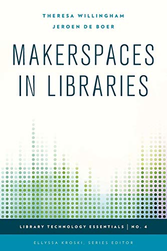 Makerspaces in Libraries (Library Technology Essentials, Band 4)