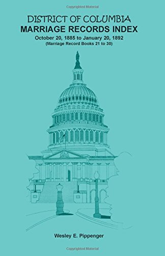 District of Columbia Marriage Records Index, October 20, 1885 to January 20, 1892: Marriage Record Books 21 to 30
