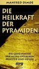 Die Heilkraft der Pyramiden. Die Geheimnisse der altägyptischen Priester und Heiler.