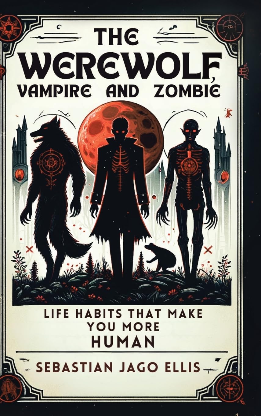 The Werewolf, Vampire and Zombie: Life Habits That Make You More Human