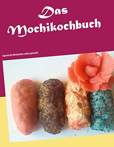 Das Mochikochbuch: Japanische Reiskuchen selbst gemacht (Wagashi, Band 1)