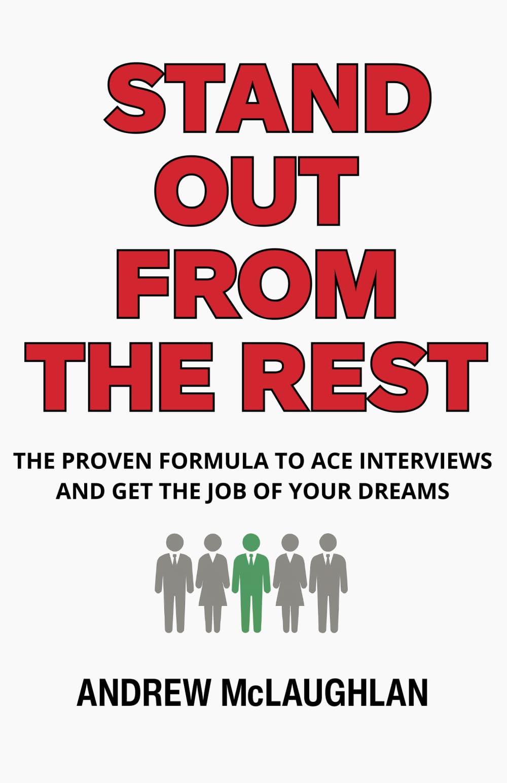 Stand Out From The Rest: The Proven Formula to Ace Interviews and Get the Job of Your Dreams