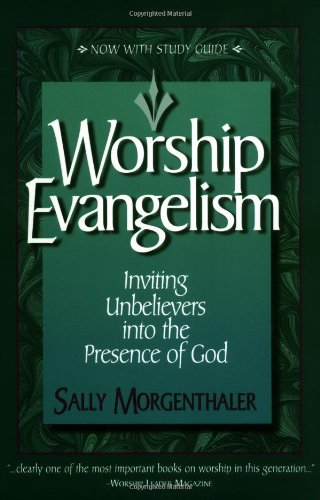Worship Evangelism: Inviting Unbelievers Into the Presence of God