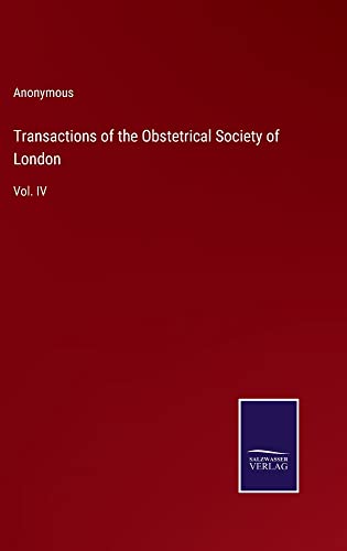 Transactions of the Obstetrical Society of London: Vol. IV