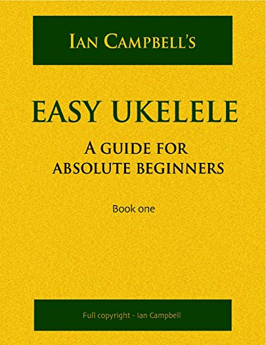 EASY UKELELE: A GUIDE FOR ABSOLUTE BEGINNERS (colour version)