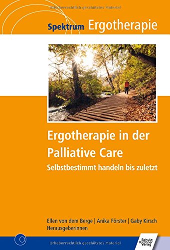 Ergotherapie in der Palliative Care: Selbstbestimmt handeln bis zuletzt (Spektrum Ergotherapie)