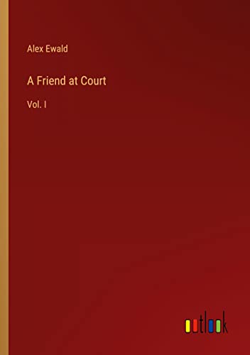 A Friend at Court: Vol. I