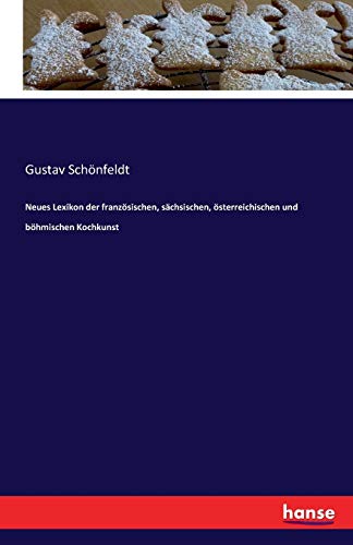 Neues Lexikon der französischen, sächsischen, österreichischen und böhmischen Kochkunst