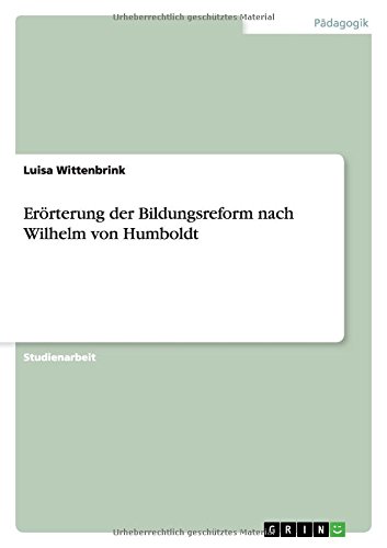Erörterung der Bildungsreform nach Wilhelm von Humboldt