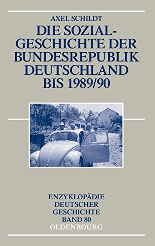 Die Sozialgeschichte der Bundesrepublik Deutschland bis 1989/90 (Enzyklopädie deutscher Geschichte, Band 80)