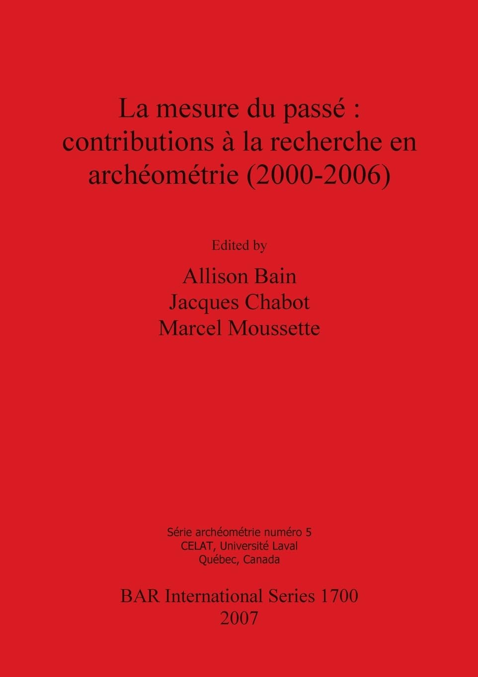 La mesure du passé: contributions à la recherche en archéométrie (2000-2006) (British Archaeological Reports British Series, Band 1700)