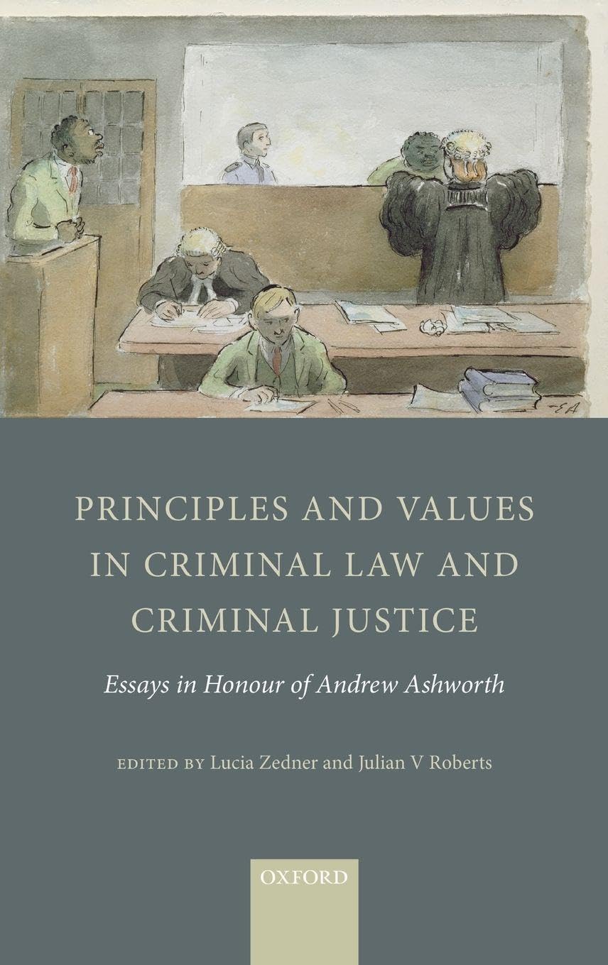 PRINC & VAL IN CRIM LAW & CRIM JUSTICE C: Essays in Honour of Andrew Ashworth