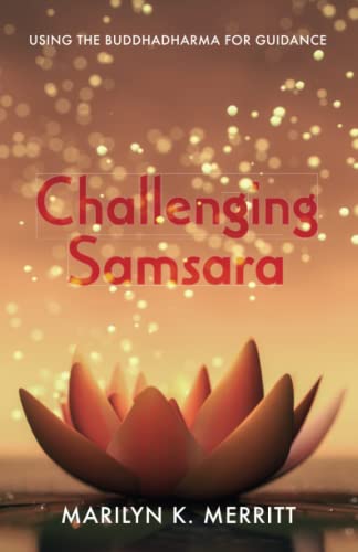 Challenging Samsara: Using the Buddhadharma for Guidance