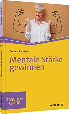 Mentale Stärke gewinnen (Haufe TaschenGuide)