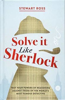 Solve it Like Sherlock: Test Your Powers of Reasoning Against Those of the World's Most Famous Detective