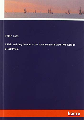 A Plain and Easy Account of the Land and Fresh-Water Mollusks of Great Britain