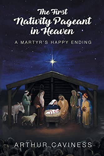 The First Nativity Pageant in Heaven: A Martyr's Happy Ending