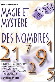 Magie et mystère des nombres : histoire, signification, interprétation et symbolisme des chiffres, nombres et opérations