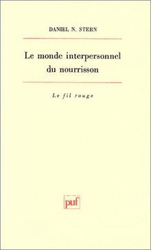 Le monde interpersonnel du nourrisson. Une perspective psychanalytique et développementale (Le Fil Rouge)