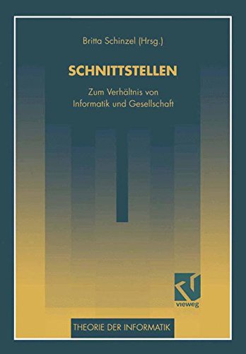 Schnittstellen: Zum Verhaltnis Von Informatik Und Gesellschaft (Theorie Der Informatik) (German Edition) (XTheorie der Informatik)