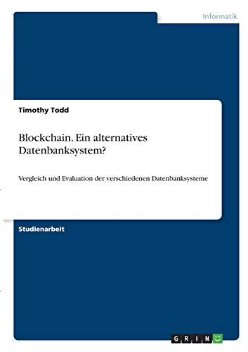 Blockchain. Ein alternatives Datenbanksystem?: Vergleich und Evaluation der verschiedenen Datenbanksysteme