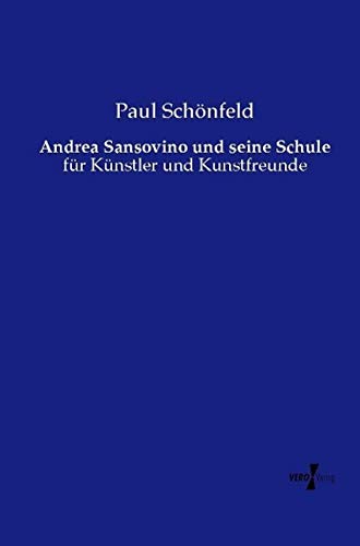 Andrea Sansovino und seine Schule: für Künstler und Kunstfreunde