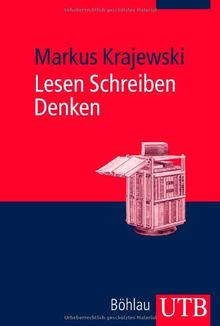 Lesen Schreiben Denken: Zur wissenschaftlichen Abschlussarbeit in 7 Schritten