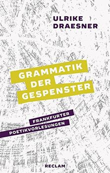 Grammatik der Gespenster: Frankfurter Poetikvorlesungen