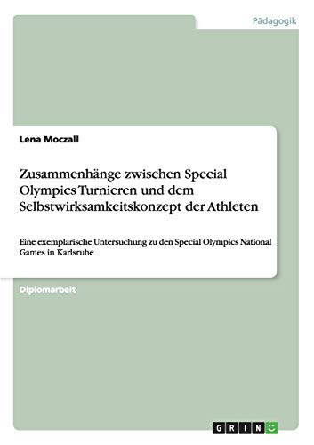 Zusammenhänge zwischen Special Olympics Turnieren und dem Selbstwirksamkeitskonzept der Athleten: Eine exemplarische Untersuchung zu den Special Olympics National Games in Karlsruhe