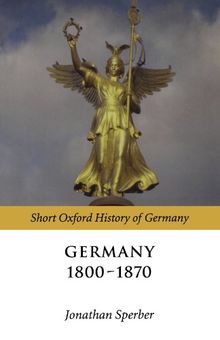 Germany 1800-1870 (Short Oxford History Of Germany)