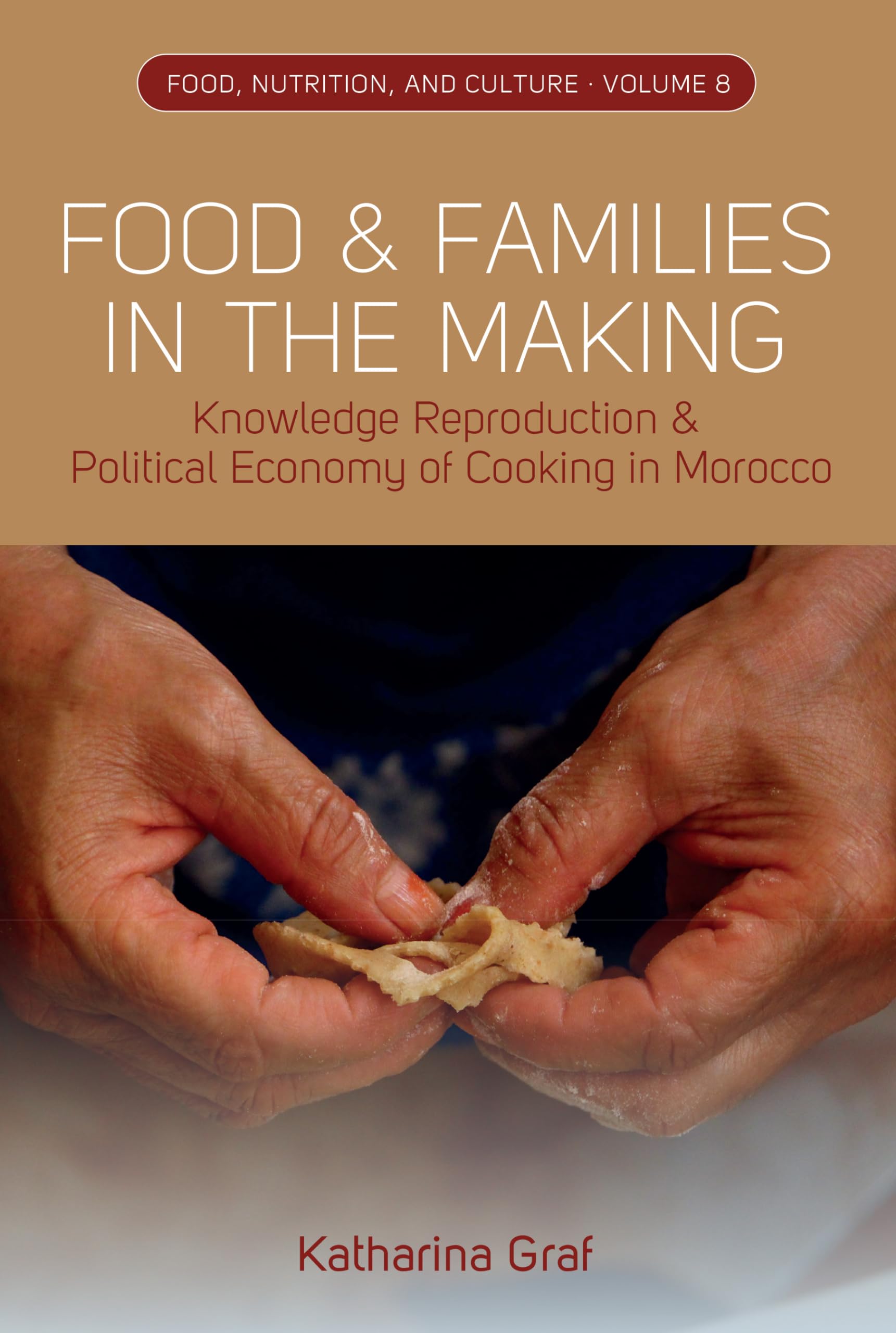 Food and Families in the Making: Knowledge Reproduction and Political Economy of Cooking in Morocco (Food, Nutrition, and Culture, 8)