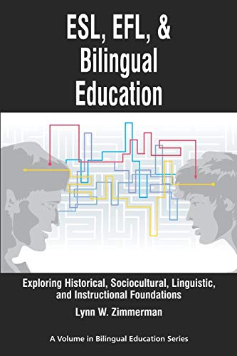 ESL, EFL and Bilingual Education: Exploring Historical, Sociocultural, Linguistic, and Instructional Foundations: Exploring Historical, Sociocultural, ... (PB) (Research in Bilingual Education)
