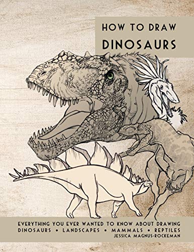 Jessica Rockeman How To Draw Dinosaurs, Everything You Ever Wanted To Know About Drawing Dinosaurs, Landscapes, Mammals, And Reptiles