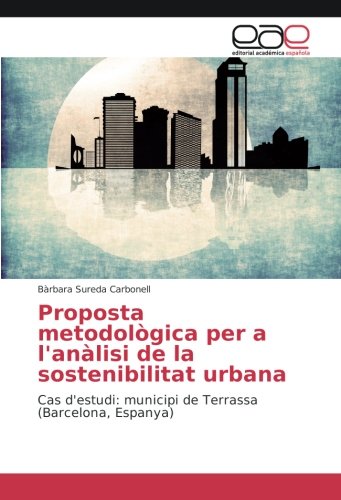 Proposta metodològica per a l'anàlisi de la sostenibilitat urbana: Cas d'estudi: municipi de Terrassa (Barcelona, Espanya)