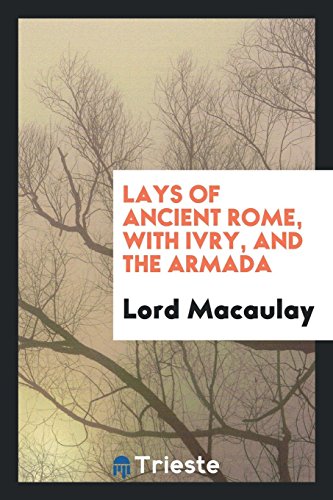 Lays of ancient Rome, with Ivry, and The Armada