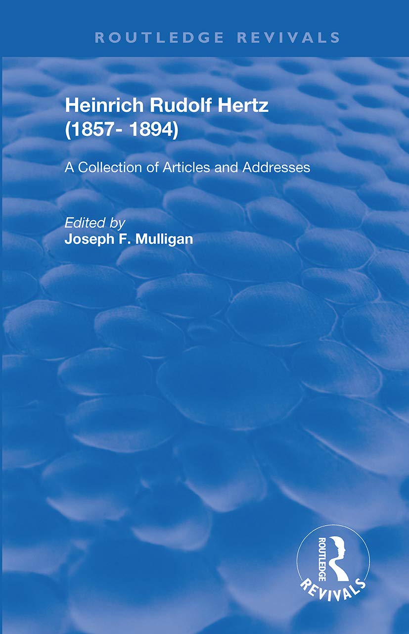 Heinrich Rudolf Hertz (1857-1894): A Collection of Articles and Addresses (Routledge Revivals)