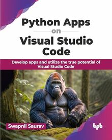 Python Apps on Visual Studio Code: Develop apps and utilize the true ...