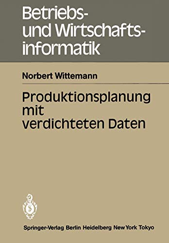 Produktionsplanung mit Verdichteten Daten (Betriebs- und Wirtschaftsinformatik, 14, Band 14)