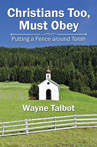 Christians Too, Must Obey: Putting a Fence Around Torah